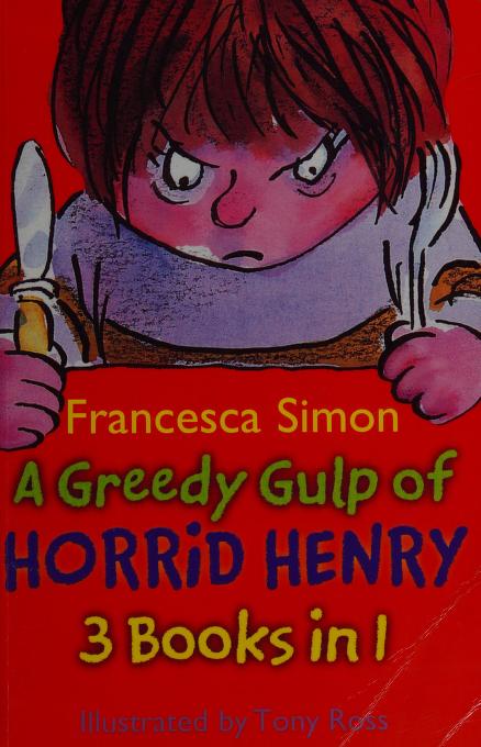A greedy gulp of Horrid Henry : Simon, Francesca : Free Download, Borrow,  and Streaming : Internet Archive
